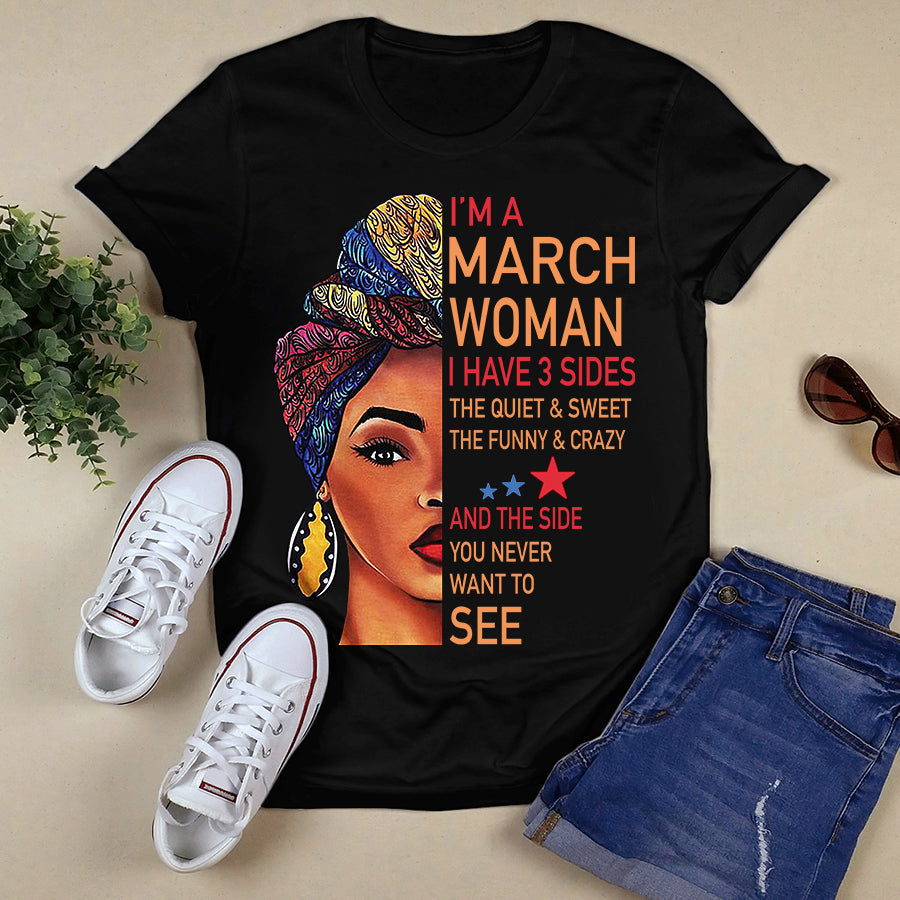 I'm March women I have 3 sides March birthday shirts, a queen was born in March, March melanin t shirt for Woman