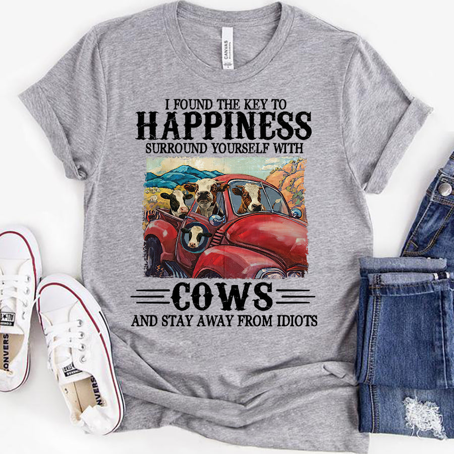 I Found The Key To Happiness Surround Yourself With Cows And Stay Way From Idiots T-Shirt