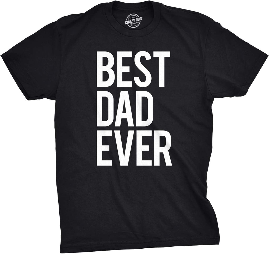 Mens Best Dad Ever T Shirt Funny Tee for Fathers Day Idea for Husband Novelty