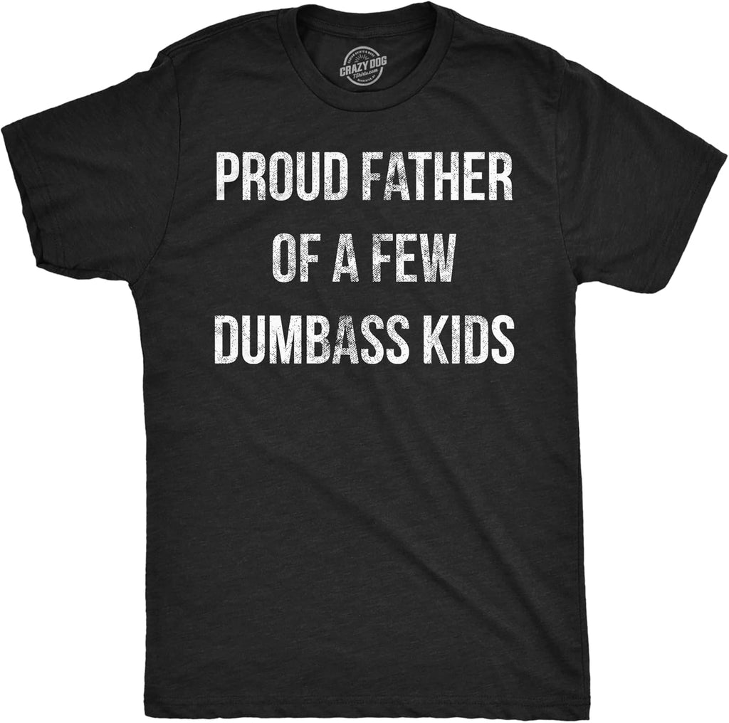 Mens Proud Father of A Few Dumbass Kids Tshirt Funny Parenting Fathers Day Tee
