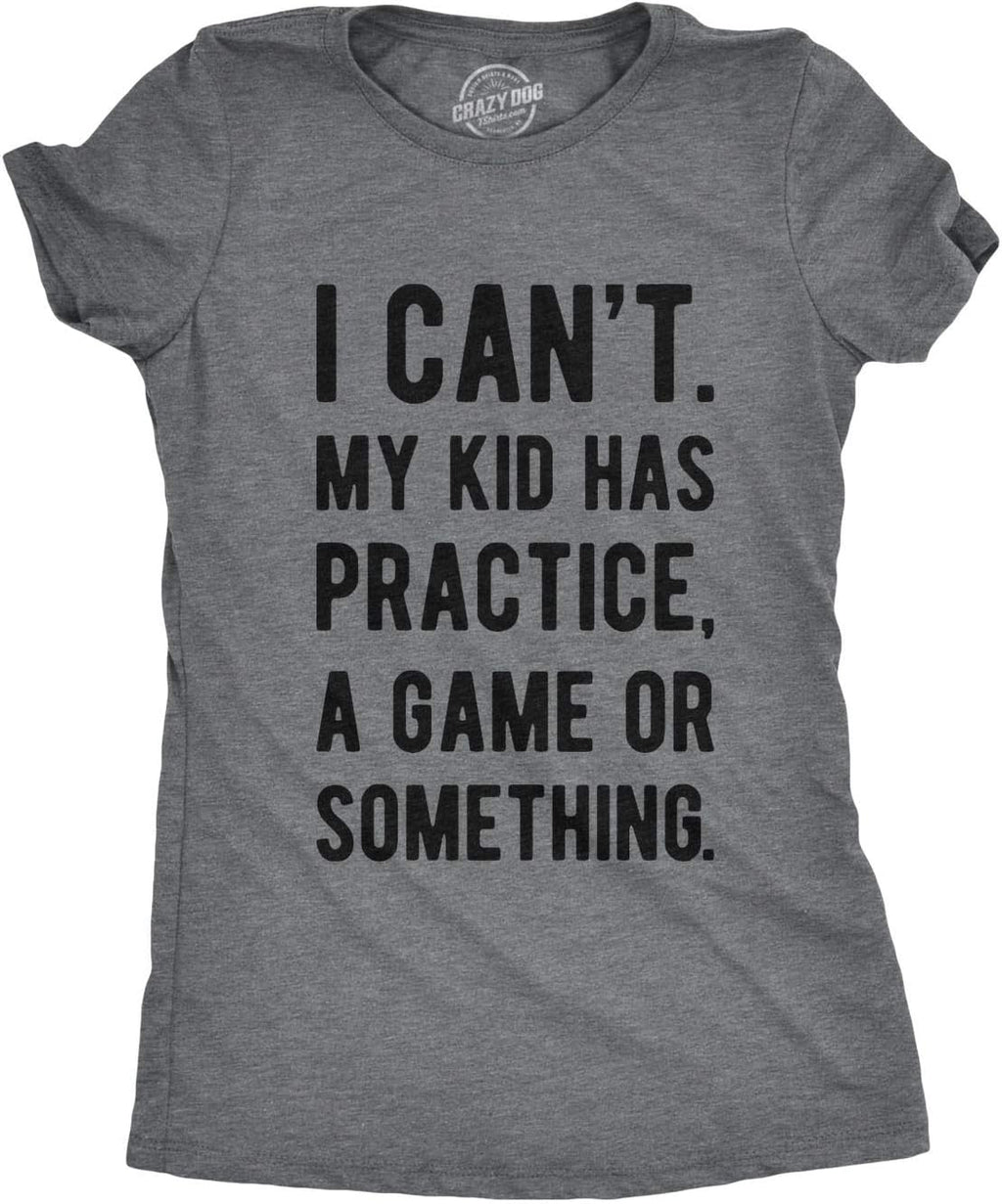 Mens I Cant My Kid Has Practice A Game Or Something T Shirt Funny Fathers Day Mother Shirt