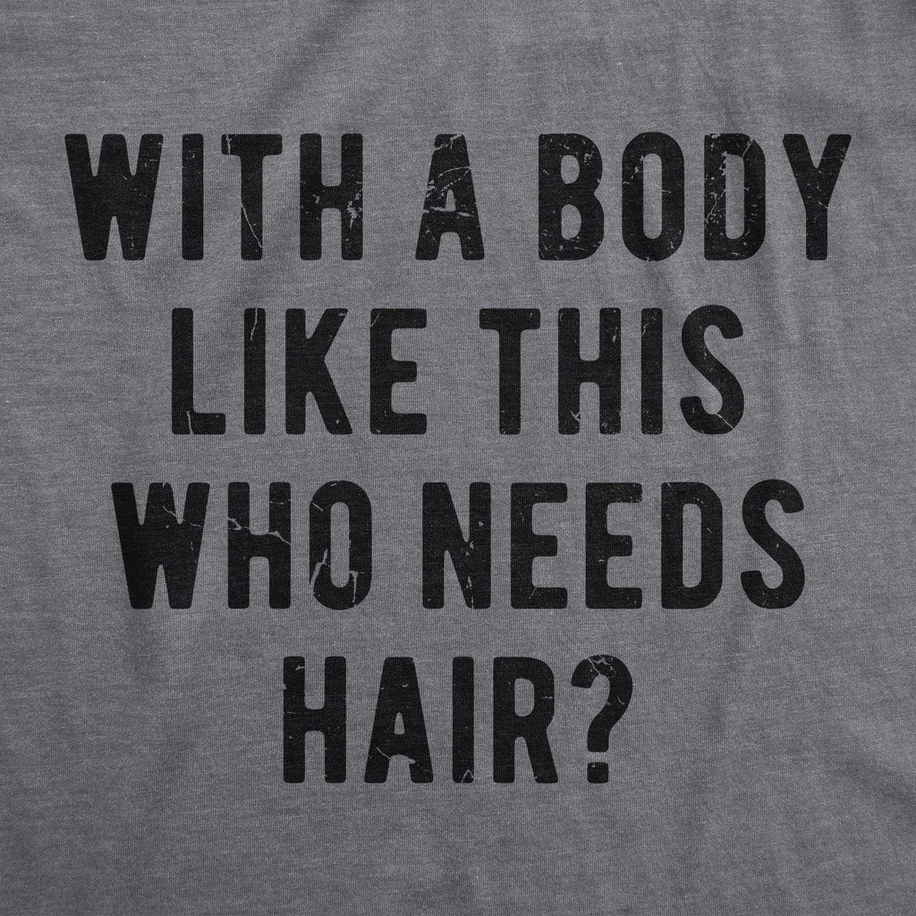 Crazy Dog Mens with A Body Like This Who Needs Hair T Shirt Funny Balding Dad BOD Tee
