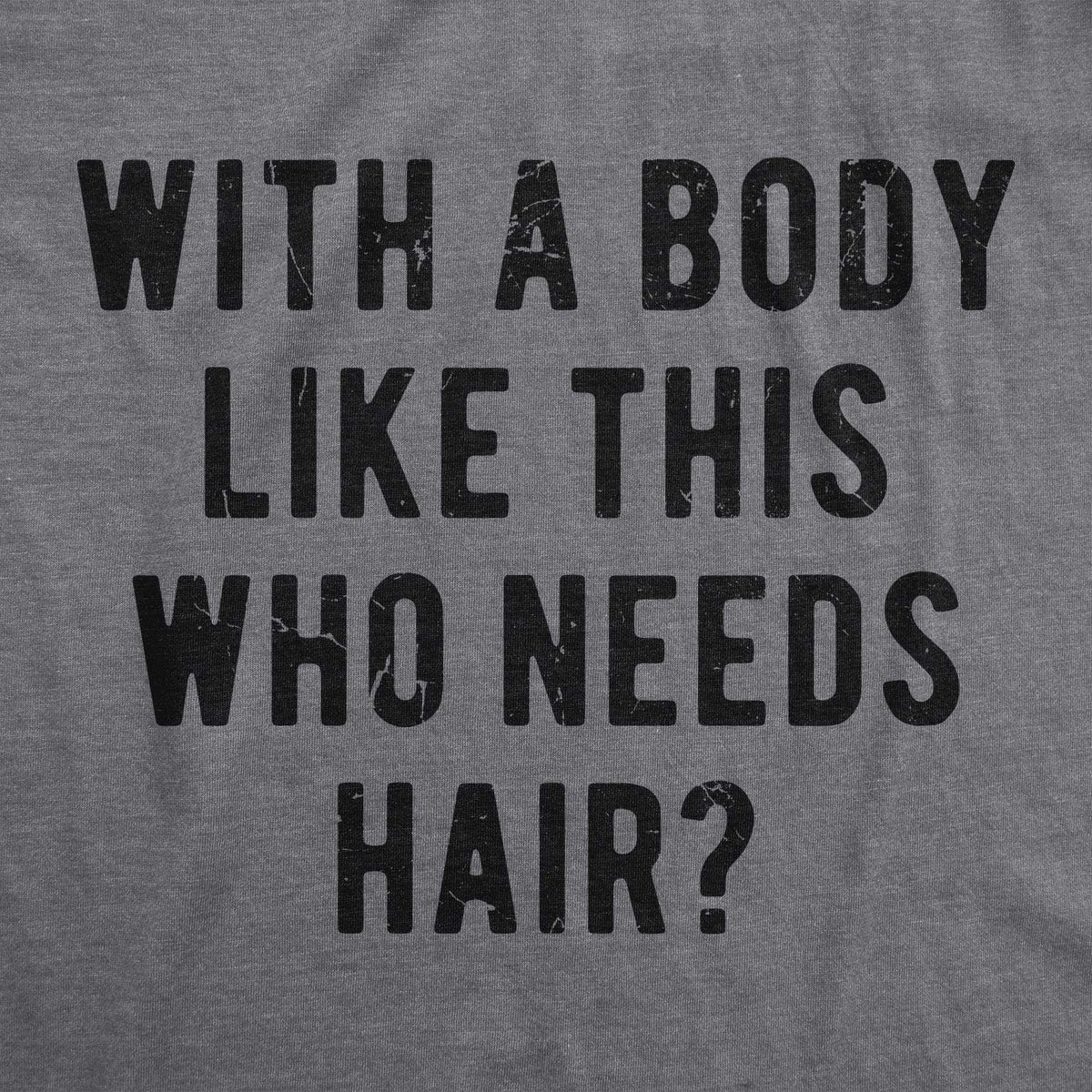 Crazy Dog Mens with A Body Like This Who Needs Hair T Shirt Funny Balding Dad BOD Tee