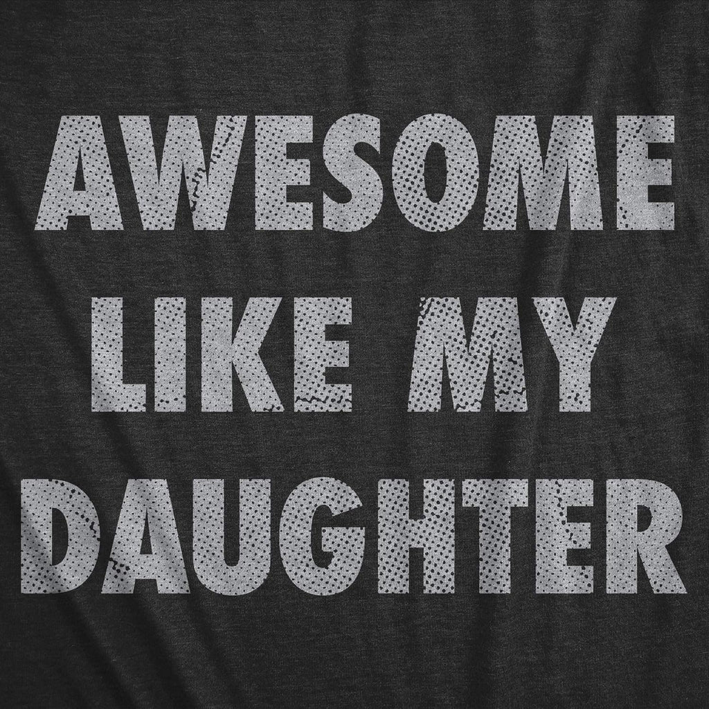 Mens Awesome Like My Daughter Tshirt Funny Fathers Day Awesome Dad Graphic Tee