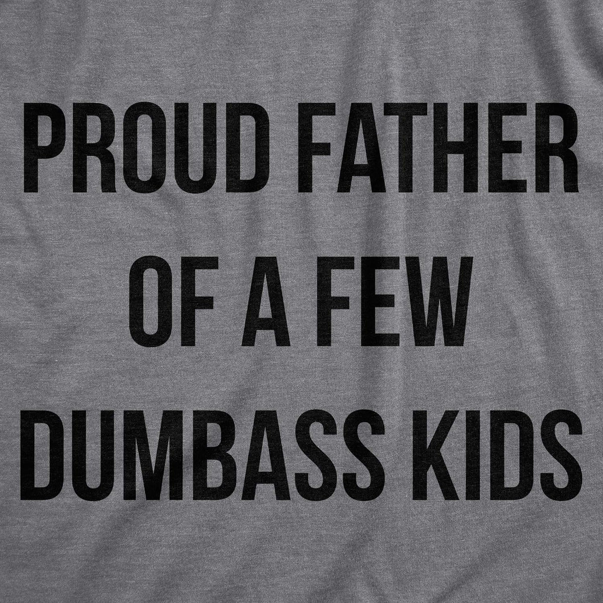 Mens Proud Father of A Few Dumbass Kids Tshirt Funny Parenting Fathers Day Tee