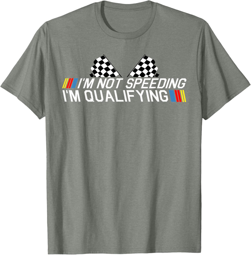 Im Not Speeding Im Qualifying T Shirt Race Track Fathers Day