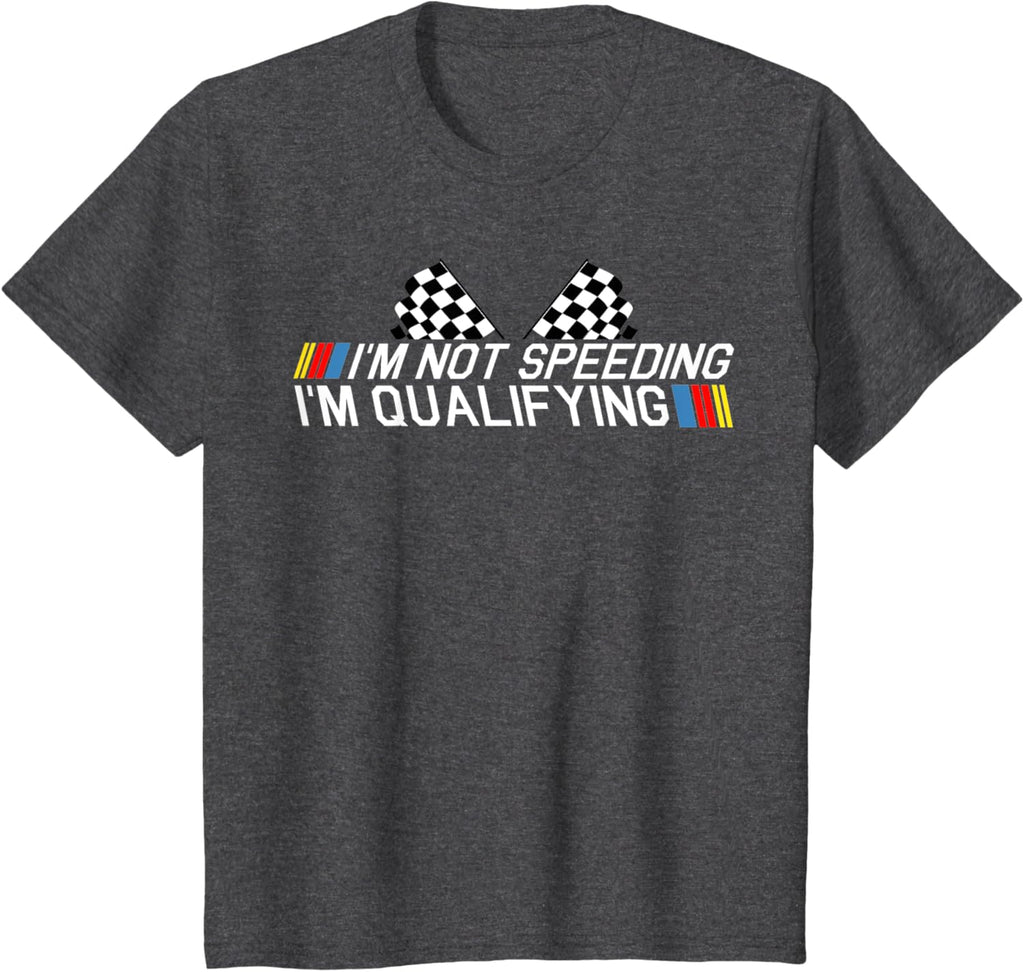 Im Not Speeding Im Qualifying T Shirt Race Track Fathers Day