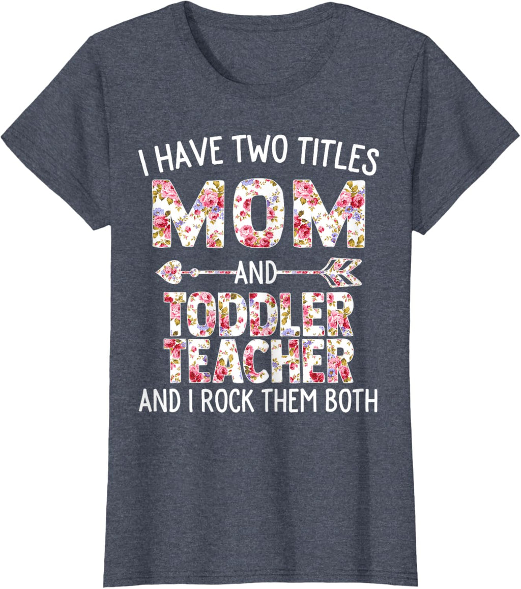 I Have Two Titles Mom & Toddler Teacher Mothers Day Flower