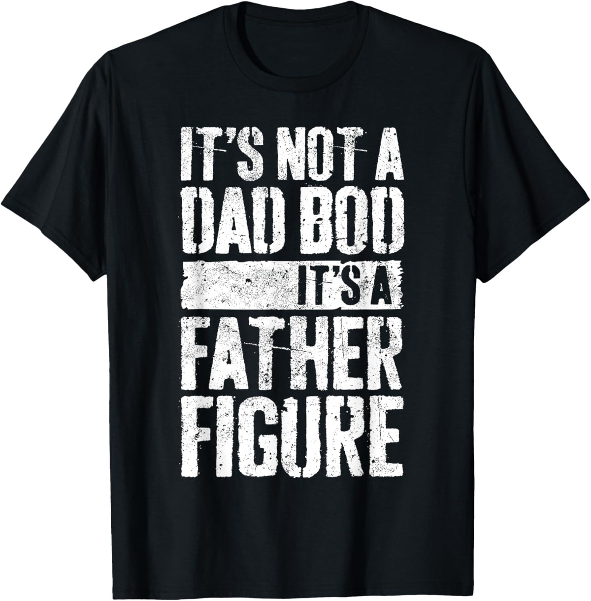 It's Not A Dad Bod It's A Father Figure Shirt Fathers Day