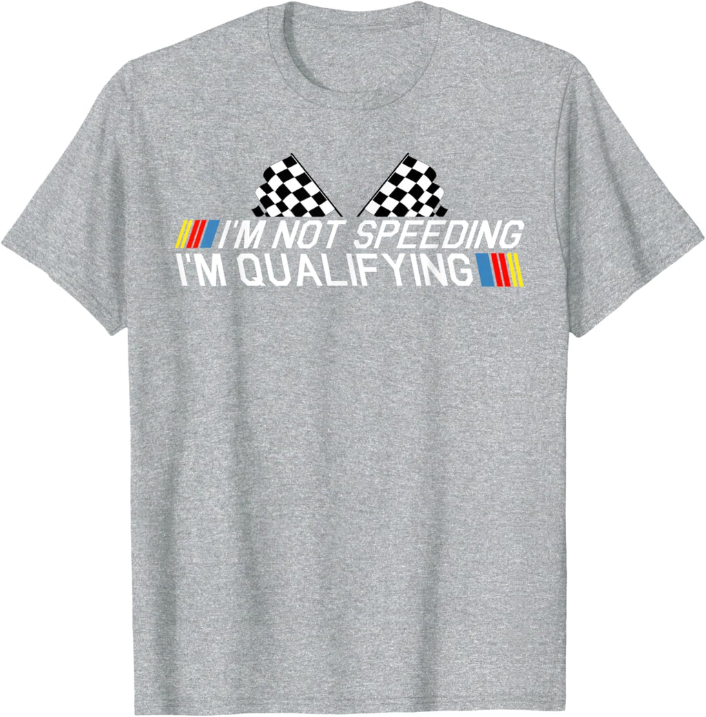 Im Not Speeding Im Qualifying T Shirt Race Track Fathers Day